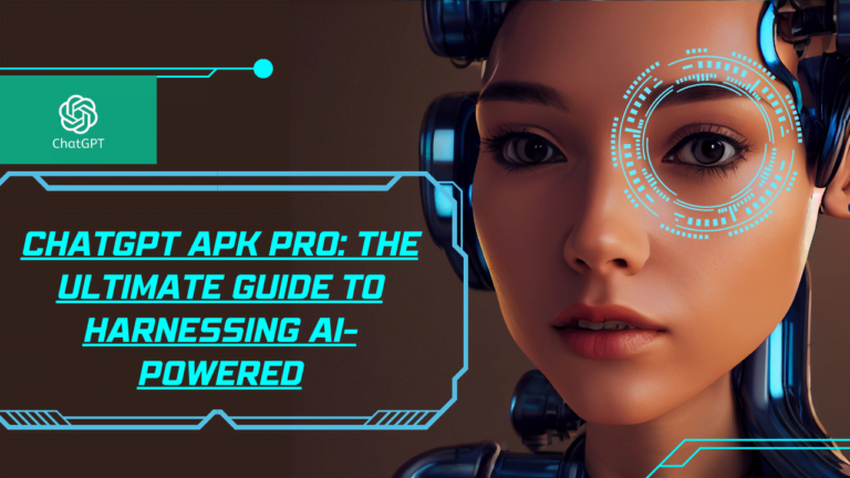 ChatGPT APK Pro: The Ultimate Guide to Harnessing AI-Powered