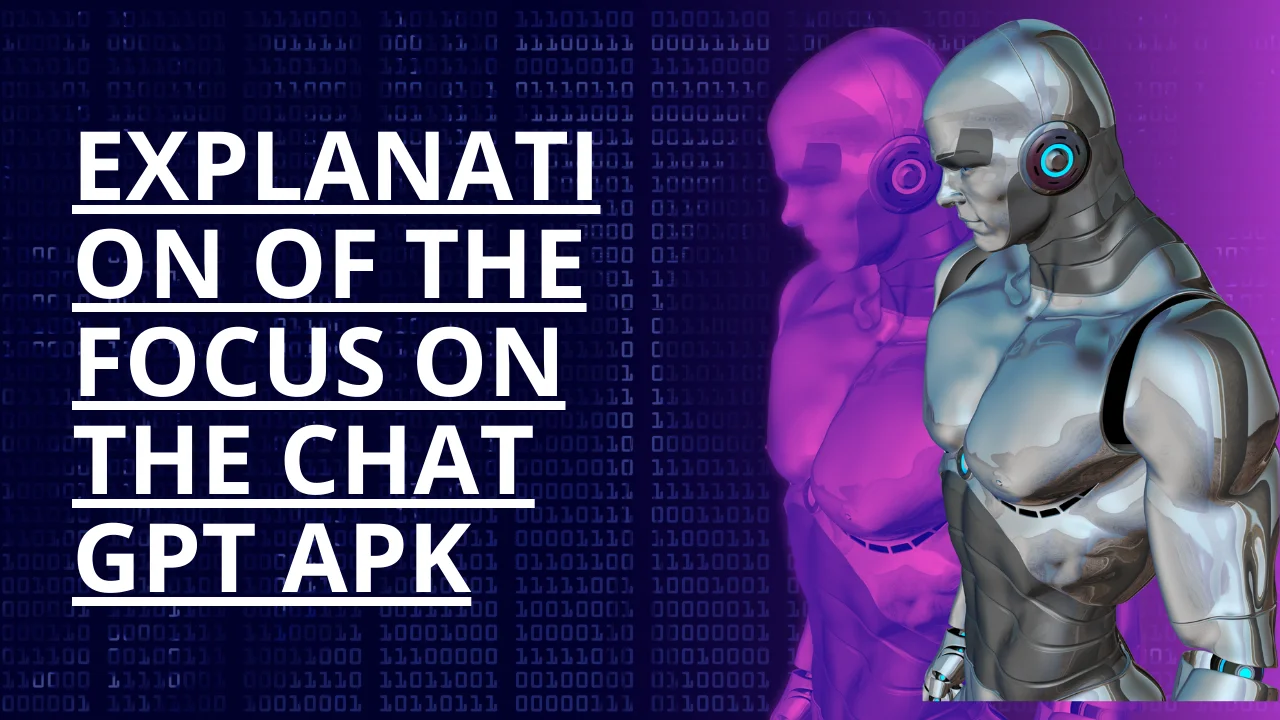 Explanation of the focus on the Chat GPT APK